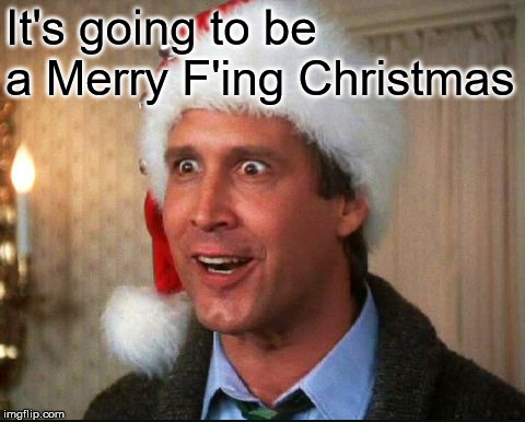 Christmas Vacation | It's going to be a Merry F'ing Christmas | image tagged in christmas vacation | made w/ Imgflip meme maker