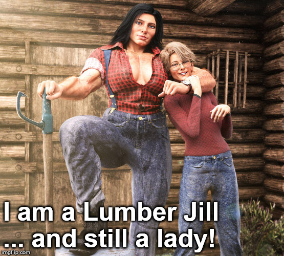 I am a Lumber Jill ... and still a lady! | made w/ Imgflip meme maker