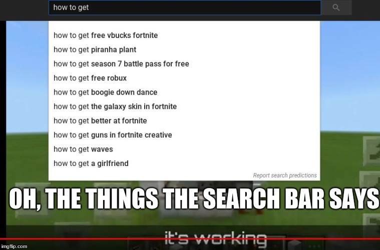 How To Get... | OH, THE THINGS THE SEARCH BAR SAYS | image tagged in memes,funny,gaming,fortnite,youtube,search | made w/ Imgflip meme maker