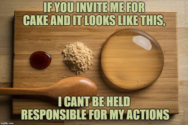 IF YOU INVITE ME FOR CAKE AND IT LOOKS LIKE THIS, I CANT BE HELD RESPONSIBLE FOR MY ACTIONS | image tagged in raindrop cake,cake,funny,memes,funny memes | made w/ Imgflip meme maker