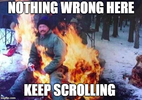 LIGAF | NOTHING WRONG HERE; KEEP SCROLLING | image tagged in memes,ligaf | made w/ Imgflip meme maker