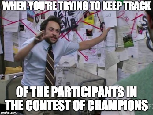 Charlie Day | WHEN YOU'RE TRYING TO KEEP TRACK; OF THE PARTICIPANTS IN THE CONTEST OF CHAMPIONS | image tagged in charlie day | made w/ Imgflip meme maker