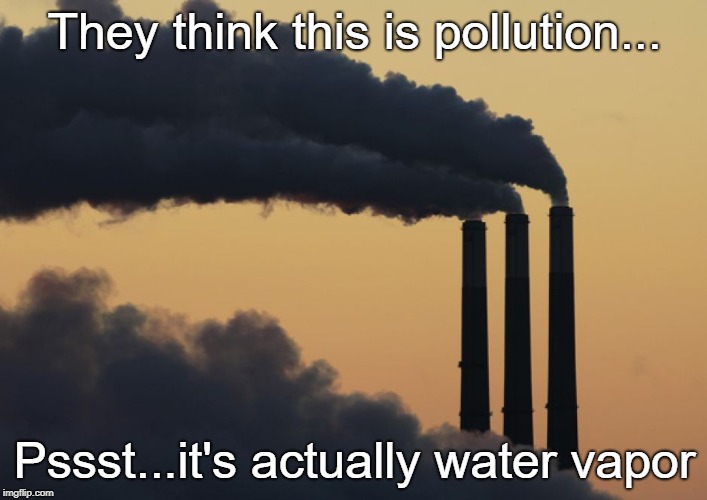 smoke stacks | They think this is pollution... Pssst...it's actually water vapor | image tagged in smoke stacks | made w/ Imgflip meme maker