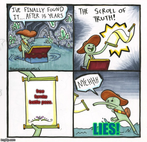 The Scroll Of Truth | free fornite battle pass. LIES! | image tagged in memes,the scroll of truth | made w/ Imgflip meme maker
