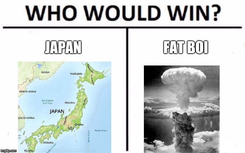 august 9, 1945 | image tagged in who would win | made w/ Imgflip meme maker