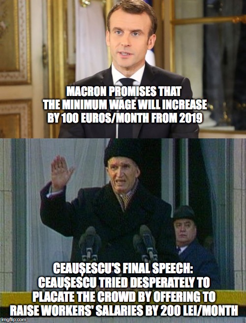 MACRON PROMISES THAT THE MINIMUM WAGE WILL INCREASE BY 100 EUROS/MONTH FROM 2019; CEAUȘESCU'S FINAL SPEECH: CEAUȘESCU TRIED DESPERATELY TO PLACATE THE CROWD BY OFFERING TO RAISE WORKERS' SALARIES BY 200 LEI/MONTH | made w/ Imgflip meme maker