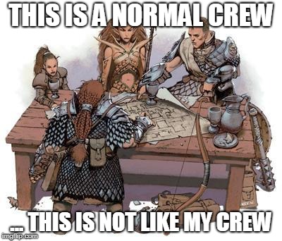 DND Party | THIS IS A NORMAL CREW; ... THIS IS NOT LIKE MY CREW | image tagged in dnd party | made w/ Imgflip meme maker