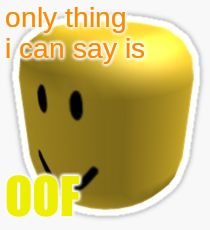 Oof! | only thing i can say is OOF | image tagged in oof | made w/ Imgflip meme maker