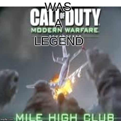 WAS A LEGEND | made w/ Imgflip meme maker