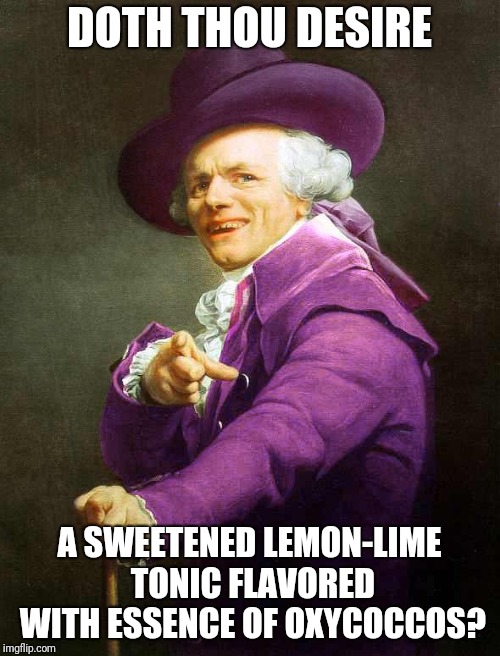 Someone had to.. | DOTH THOU DESIRE; A SWEETENED LEMON-LIME TONIC FLAVORED WITH ESSENCE OF OXYCOCCOS? | image tagged in joseph ducreux on da purp,joseph ducreux,sprite,wanna sprite cranberry | made w/ Imgflip meme maker