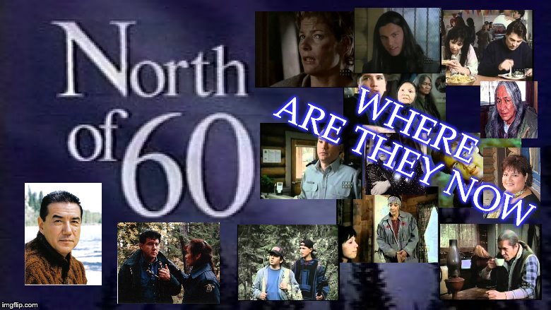 north of 60 | WHERE ARE THEY NOW | image tagged in north of 60,where are the now,canada,meme,memes,tv show | made w/ Imgflip meme maker