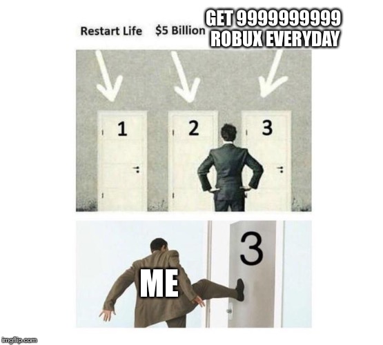 Three Doors | GET 9999999999 ROBUX EVERYDAY; ME | image tagged in three doors,roblox,roblox meme,robux | made w/ Imgflip meme maker