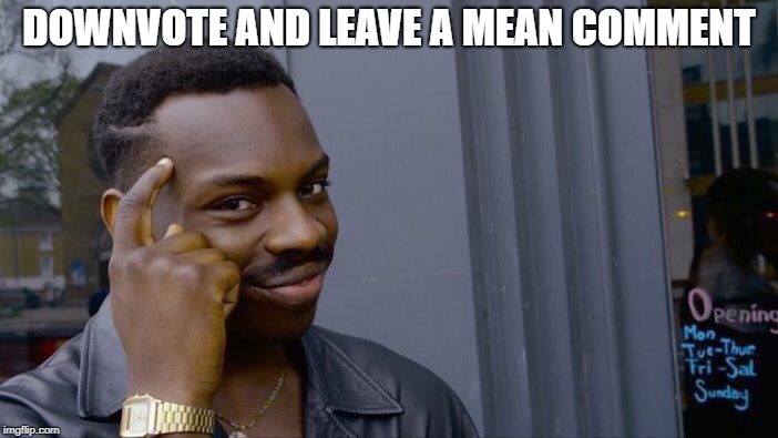 Roll Safe Think About It | DOWNVOTE AND LEAVE A MEAN COMMENT | image tagged in memes,roll safe think about it,downvote,comments,comment section | made w/ Imgflip meme maker