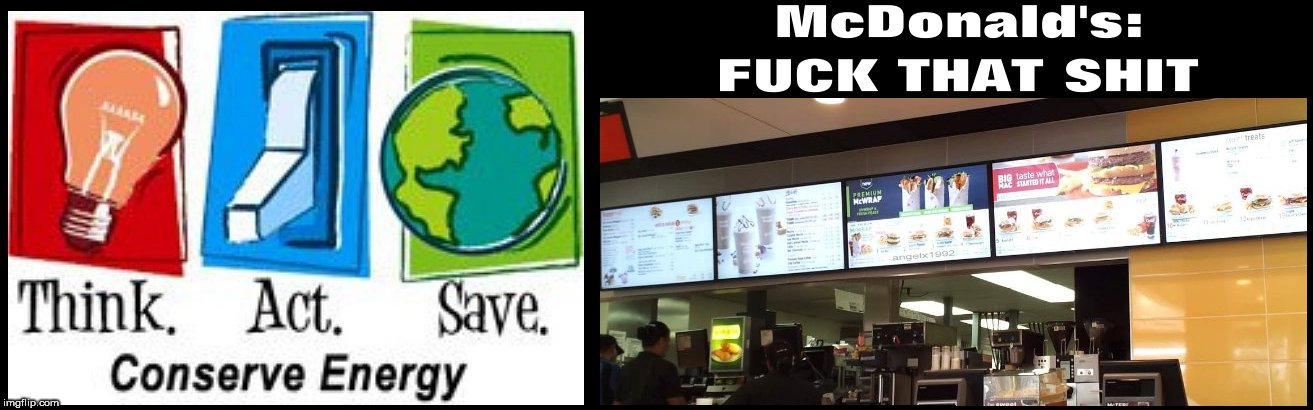image tagged in mcdonalds,save the earth,screen,mcdonald's,recycle,energy | made w/ Imgflip meme maker