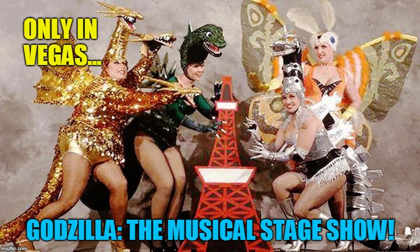 New Godzilla Trailer | ONLY IN VEGAS... GODZILLA: THE MUSICAL STAGE SHOW! | image tagged in godzilla,funny,monsters,legendary,japan,las vegas | made w/ Imgflip meme maker