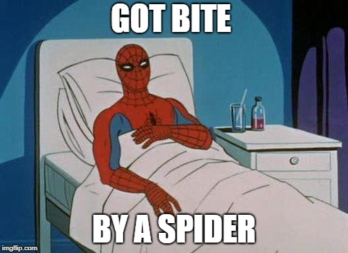 Spiderman Hospital Meme | GOT BITE; BY A SPIDER | image tagged in memes,spiderman hospital,spiderman | made w/ Imgflip meme maker