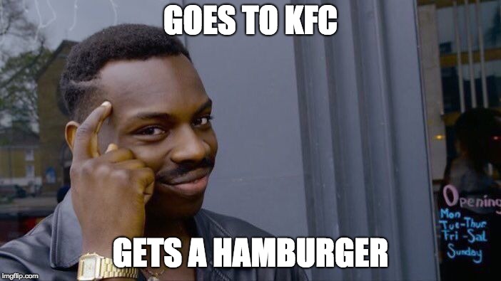 Roll Safe Think About It Meme | GOES TO KFC; GETS A HAMBURGER | image tagged in memes,roll safe think about it | made w/ Imgflip meme maker