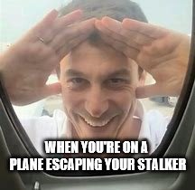 WHEN YOU'RE ON A PLANE ESCAPING YOUR STALKER | image tagged in weird guy | made w/ Imgflip meme maker