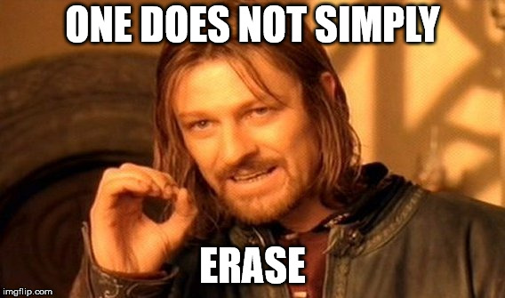 One Does Not Simply Meme | ONE DOES NOT SIMPLY ERASE | image tagged in memes,one does not simply | made w/ Imgflip meme maker