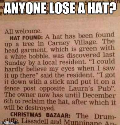 Losing a hat in Ireland is serious business | ANYONE LOSE A HAT? | image tagged in hat,news | made w/ Imgflip meme maker