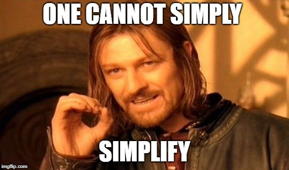 One Does Not Simply Meme | ONE CANNOT SIMPLY SIMPLIFY | image tagged in memes,one does not simply | made w/ Imgflip meme maker