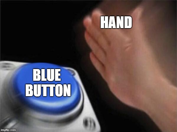 Blank Nut Button Meme | HAND; BLUE BUTTON | image tagged in memes,blank nut button | made w/ Imgflip meme maker