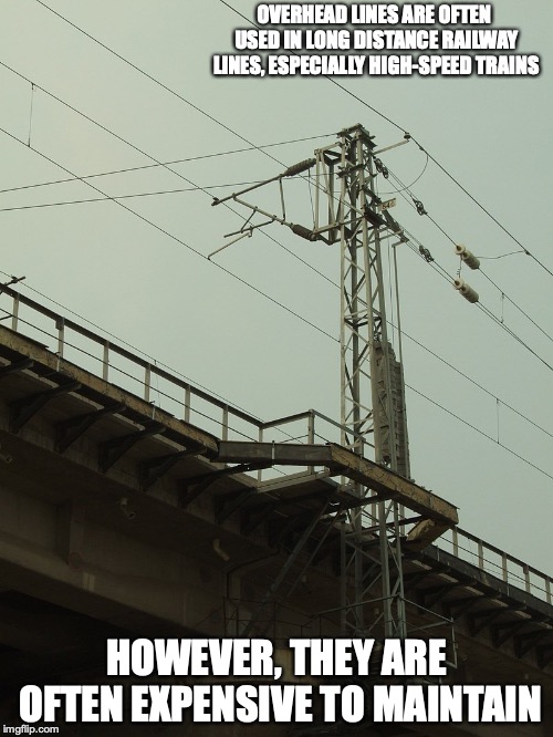 Overhead Lines | OVERHEAD LINES ARE OFTEN USED IN LONG DISTANCE RAILWAY LINES, ESPECIALLY HIGH-SPEED TRAINS; HOWEVER, THEY ARE OFTEN EXPENSIVE TO MAINTAIN | image tagged in overhead lines,catenary,memes,railroad,railway | made w/ Imgflip meme maker
