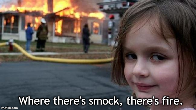 Evil little girl | Where there's smock, there's fire. | image tagged in evil little girl | made w/ Imgflip meme maker