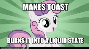 When you're bad at cooking! | image tagged in memes,ponies,cooking,repost | made w/ Imgflip meme maker