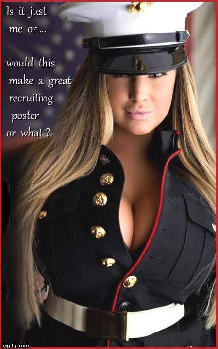 USMC ---recruiting would rise | . | image tagged in usmc,babes,lol so funny,funny memes,big boobs,hot babes | made w/ Imgflip meme maker
