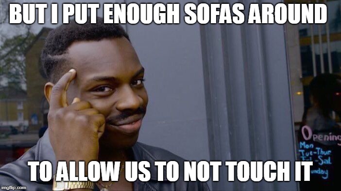 Roll Safe Think About It Meme | BUT I PUT ENOUGH SOFAS AROUND TO ALLOW US TO NOT TOUCH IT | image tagged in memes,roll safe think about it | made w/ Imgflip meme maker