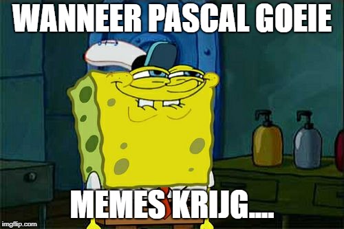 Don't You Squidward Meme | WANNEER PASCAL GOEIE; MEMES KRIJG.... | image tagged in memes,dont you squidward | made w/ Imgflip meme maker