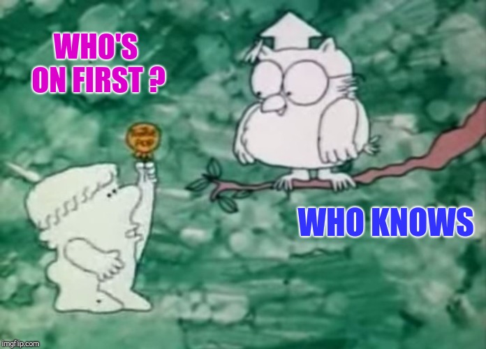 tootsie pop | WHO'S ON FIRST ? WHO KNOWS | image tagged in tootsie pop | made w/ Imgflip meme maker