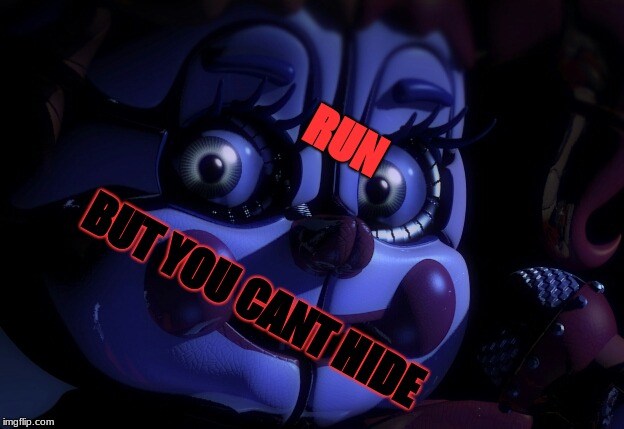 FNaF SL Baby | RUN; BUT YOU CANT HIDE | image tagged in fnaf sl baby | made w/ Imgflip meme maker