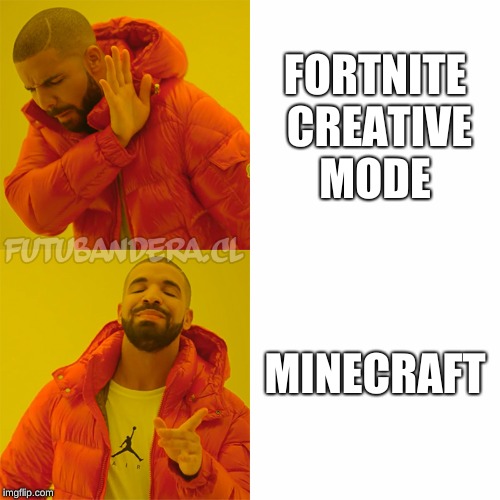 Drake Hotline Bling | FORTNITE CREATIVE MODE; MINECRAFT | image tagged in drake | made w/ Imgflip meme maker