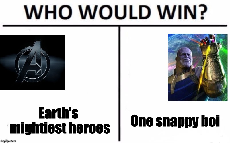 Who Would Win? | Earth's mightiest heroes; One snappy boi | image tagged in memes,who would win | made w/ Imgflip meme maker