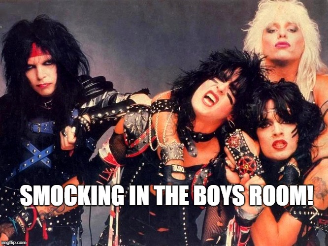 Motley Crue | SMOCKING IN THE BOYS ROOM! | image tagged in motley crue | made w/ Imgflip meme maker
