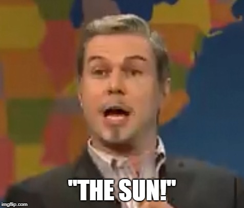 The Sun! | "THE SUN!" | image tagged in bufford calloway,sunshine,the south | made w/ Imgflip meme maker