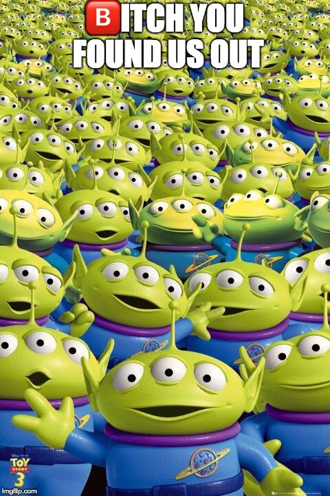 Toy story aliens  | image tagged in toy story aliens | made w/ Imgflip meme maker