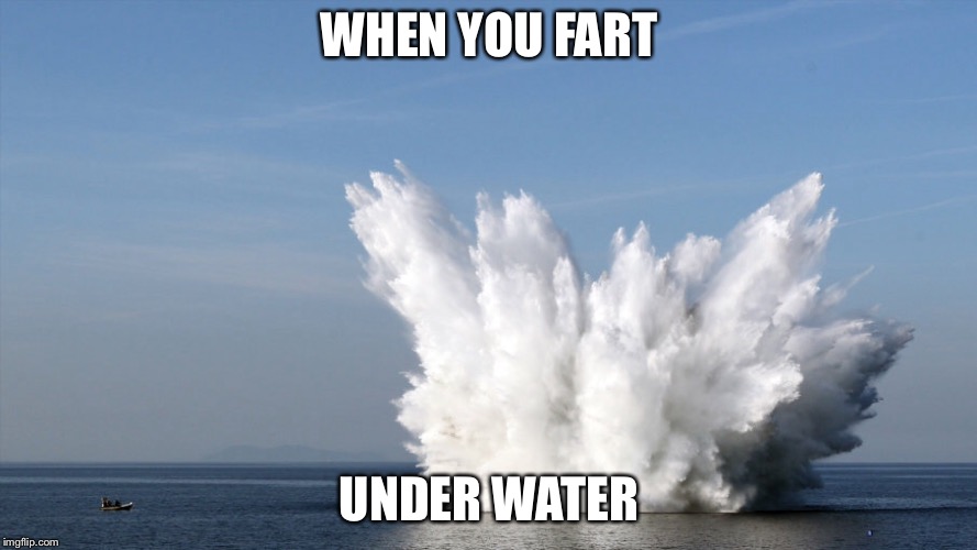 WHEN YOU FART; UNDER WATER | image tagged in water | made w/ Imgflip meme maker