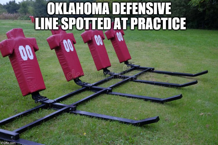 Oklahoma Football | OKLAHOMA DEFENSIVE LINE SPOTTED AT PRACTICE | image tagged in sports | made w/ Imgflip meme maker