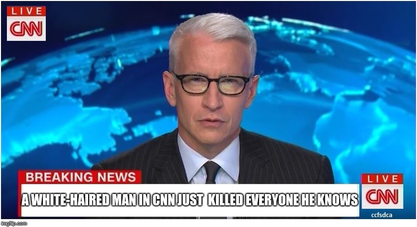 CNN Breaking News Anderson Cooper | A WHITE-HAIRED MAN IN CNN JUST  KILLED EVERYONE HE KNOWS | image tagged in cnn breaking news anderson cooper | made w/ Imgflip meme maker