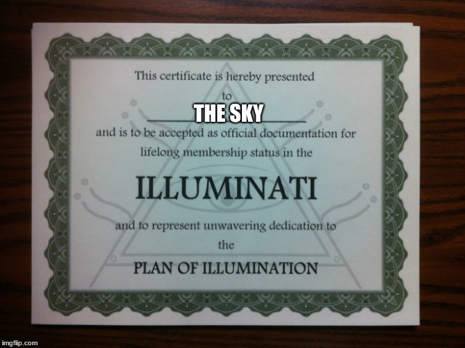 illuminati certificate | THE SKY | image tagged in illuminati certificate | made w/ Imgflip meme maker