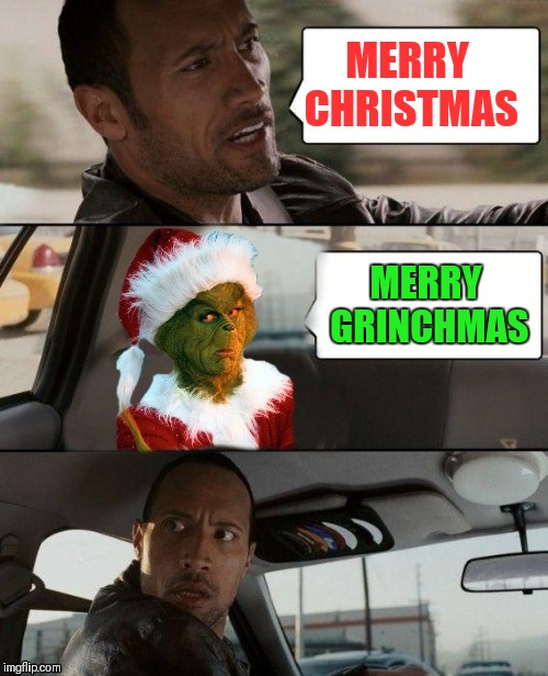 How The Grinch Stole Christmas Week Dec 9th - Dec 14th (A 44colt event) | MERRY CHRISTMAS; MERRY GRINCHMAS | image tagged in memes,funny,the rock driving,how the grinch stole christmas week,44colt,merry grinchmas | made w/ Imgflip meme maker