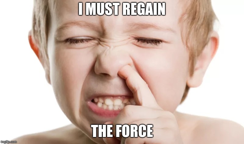 I MUST REGAIN; THE FORCE | image tagged in games | made w/ Imgflip meme maker