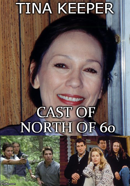 tina keeper | TINA KEEPER; CAST OF NORTH OF 60 | image tagged in cast of north of 60,north of 60,meme,memes,canada,canada actor | made w/ Imgflip meme maker