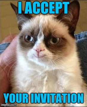 grumpy smile | I ACCEPT YOUR INVITATION | image tagged in grumpy smile | made w/ Imgflip meme maker