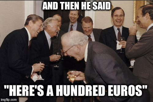 Macron's Speech | AND THEN HE SAID; "HERE'S A HUNDRED EUROS" | image tagged in memes,laughing men in suits,emmanuel macron,euros | made w/ Imgflip meme maker