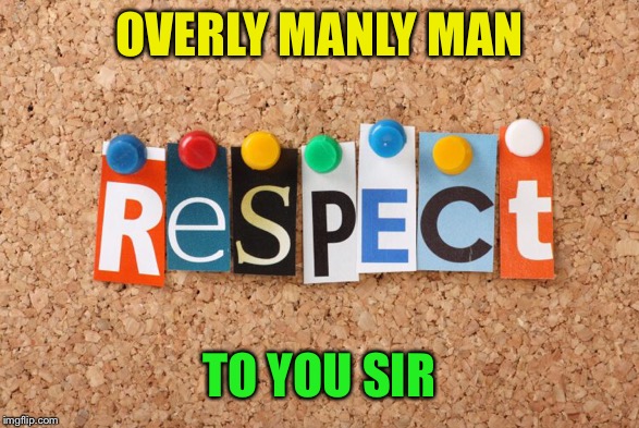 OVERLY MANLY MAN TO YOU SIR | made w/ Imgflip meme maker