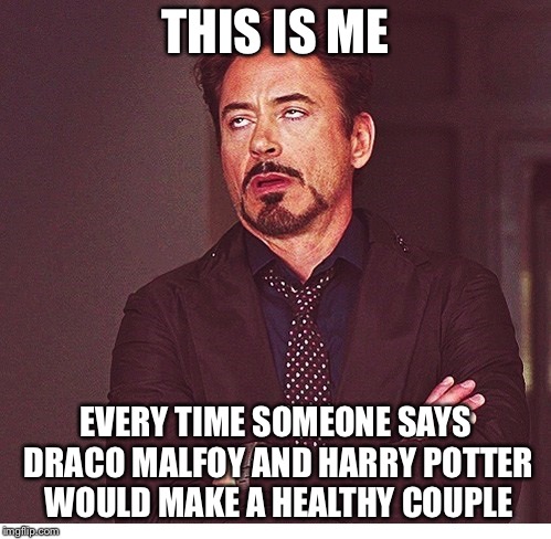 RDJ boring | THIS IS ME; EVERY TIME SOMEONE SAYS DRACO MALFOY AND HARRY POTTER WOULD MAKE A HEALTHY COUPLE | image tagged in rdj boring | made w/ Imgflip meme maker